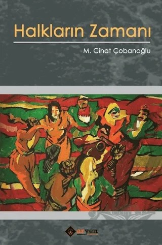 Halkların Zamanı – M. Cihat Çobanoğlu – Aryen Yayınları kitap kapağı