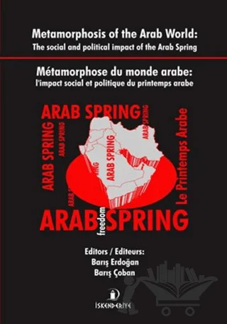 Metamorphosis of the Arab World : The Social and Political Impact of the Arab Spring / Metamorphose du Monde Arabe: l’impact Social et Politique du Printemps Arabe – Barış Çoban, Barış Erdoğan – İskenderiye Yayınları kitap kapağı