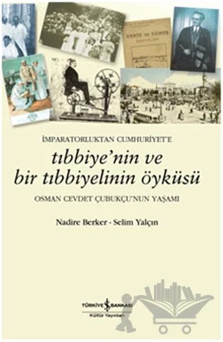 İmparatorluktan Cumhuriyet’e Tıbbiye’nin ve Bir Tıbbiyelinin Öyküsü – Nadire Berker – İş Bankası Kültür Yayınları kitap kapağı
