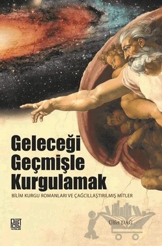 Geleceği Geçmişle Kurgulamak – Ülfet Dağ – Palet Yayınları kitap kapağı