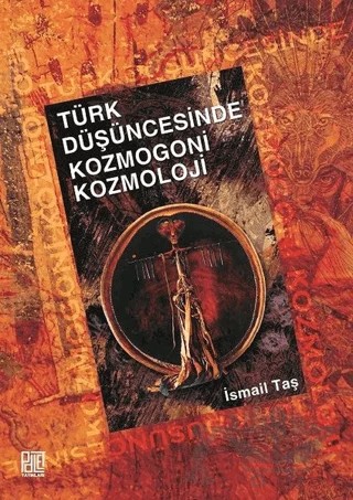 Türk Düşüncesinde Kozmogoni Kozmoloji – İsmail Taş – Palet Yayınları kitap kapağı
