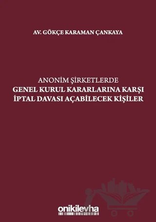 Anonim Şirketlerde Genel Kurul Kararlarına Karşı İptal Davası Açabilecek Kişiler – Gökçe Karaman Çankaya – On İki Levha Yayınları kitap kapağı