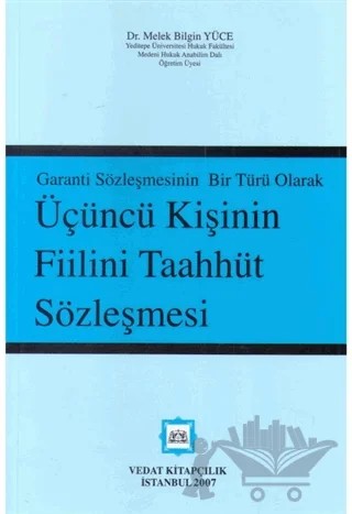 Garanti Sözleşmesinin Bir Türü Olarak Üçüncü Kişinin Taahhüt Sözleşmesi – Melek Bilgin Yüce – Vedat Kitapçılık kitap kapağı