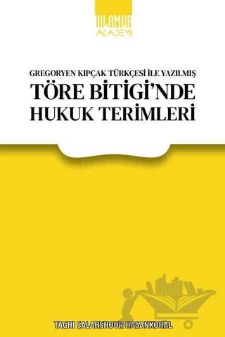 Gregoryen Kıpçak Türkçesi ile Yazılmış Töre Bitigi'nde Hukuk Terimleri – Taghi Salahshour Hasankohal – Ihlamur Akademi kitap kapağı