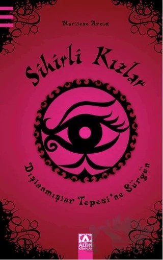 Sihirli Kızlar : Dışlanmışlar Tepesi’ne Sürgün – Marliese Arold – Altın Kitaplar kitap kapağı