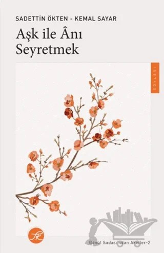 Aşk ile Anı Seyretmek – Sadettin Ökten, Kemal Sayar – TK Yayınevi kitap kapağı