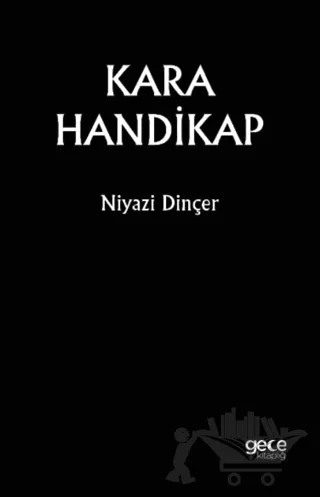 Kara Handikap – Niyazi Dinçer – Gece Kitaplığı kitap kapağı