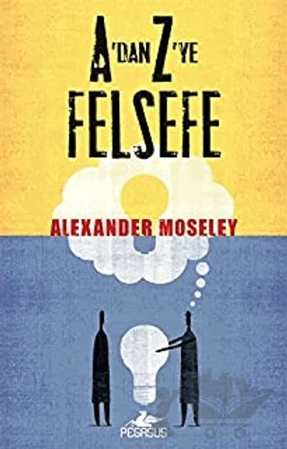 A’dan Z’ye Felsefe – Alexander Moseley – Pegasus Yayınları kitap kapağı