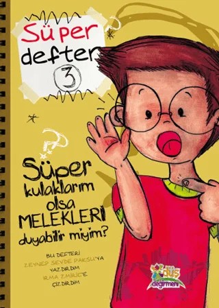 Süper Defter 3 - Süper Kulaklarım olsa Melekleri Duyabilir Miyim? – Zeynep Sevde Paksu – Düş Değirmeni kitap kapağı