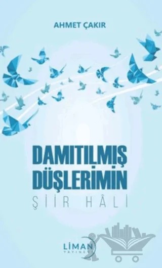 Damıtılmış Şiirlerimin Şiir Hali – Ahmet Çakır – Liman Yayınevi kitap kapağı