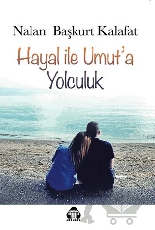 Hayal ile Umut’a Yolculuk – Nalan Başkurt Kalafat – Alan Yayıncılık kitap kapağı