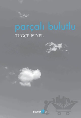 Parçalı Bulutlu – Tuğçe Isıyel – Okuyan Us Yayınları kitap kapağı