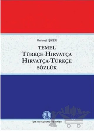 Temel Türkçe - Hırvatça / Hırvatça - Türkçe Sözlük – Mehmet Işıker – Türk Dil Kurumu Yayınları kitap kapağı