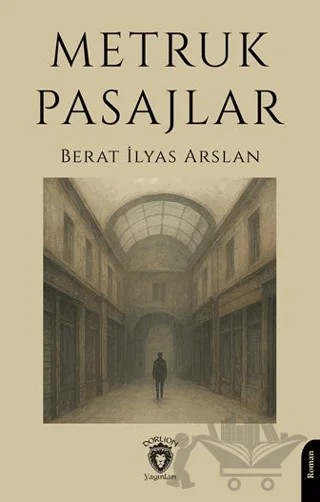 Metruk Pasajlar – Berat İlyas Arslan – Dorlion Yayınları kitap kapağı