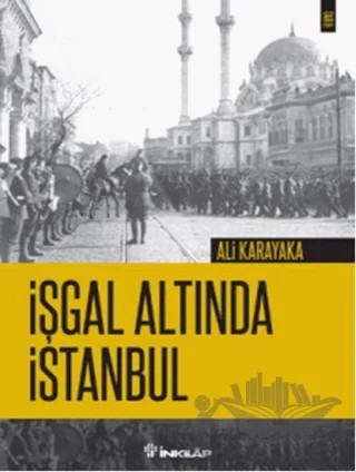İşgal Altında İstanbul – Ali Karakaya – İnkılap Kitabevi kitap kapağı