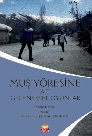 Muş Yöresine Ait Geleneksel Oyunlar – Metin Karayol, Ömer Kaynar, Talha Murathan – Nobel Bilimsel Eserler kitap kapağı