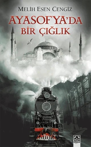 Ayasofya'da Bir Çığlık – Melih Esen Cengiz – Altın Kitaplar kitap kapağı