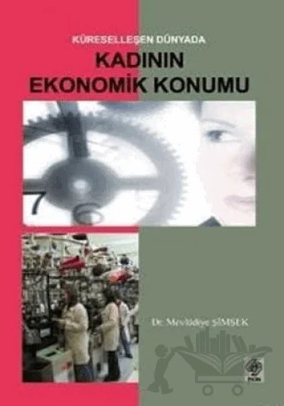 Küreselleşen Dünyada Kadının Ekonomik Konumu – Mevlüdiye Şimşek – Ekin Basım Yayın kitap kapağı
