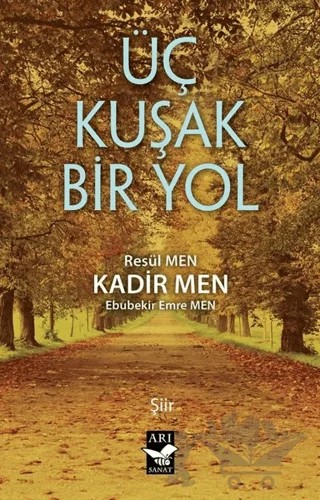 Üç Kuşak Bir Yol – Ebubekir Emre Men, Kadir Men, Resül Men – Arı Sanat Yayınevi kitap kapağı
