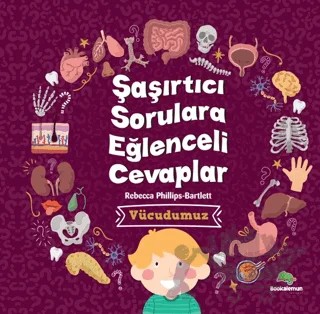 Şaşırtıcı Sorulara Eğenceli Cevaplar –Vücudumuz – Rebecca Phillips, Bartlett – Bookalemun Yayınevi kitap kapağı
