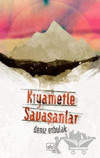 Kıyametle Savaşanlar – Deniz Erbulak – İthaki Yayınları kitap kapağı