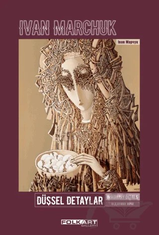Düşsel Detaylar - İmaginary Details – Evrim Altuğ, Fahri Özdemir, Olena Balun, Tamara Strypko – Folkart Gallery Yayınları kitap kapağı