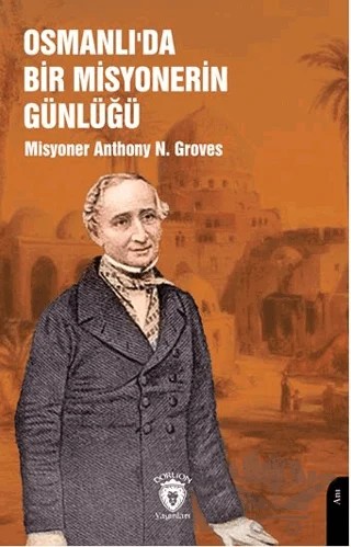 Osmanlı’da Bir Misyonerin Günlüğü – Anthony N. Groves – Dorlion Yayınları kitap kapağı