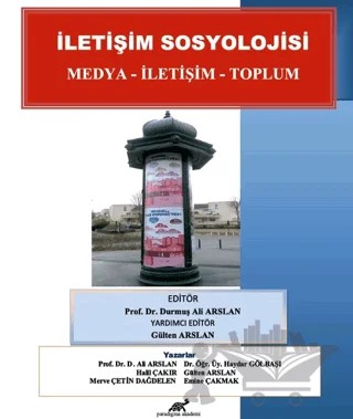 İletişim Sosyolojisi – Ali Arslan, Emine Çakmak Kılıçaslan, Gülten Arslan, Halil Çakır, Haydar Gölbaşı, Merve Çetin Dağdelen – Paradigma Akademi Yayınları kitap kapağı