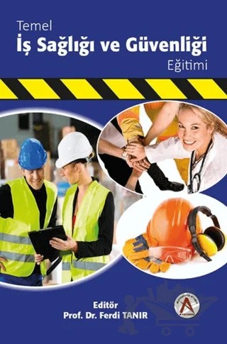 Temel İş Sağlığı ve Güvenliği Eğitimi – Ferdi Tanır – Akademisyen Kitabevi kitap kapağı