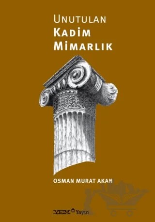 Unutulan Kadim Mimarlık – Osman Murat Akan – YEM Yayın kitap kapağı