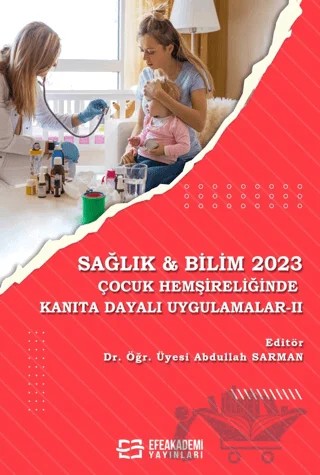 Sağlık & Bilim 2023: Çocuk Hemşireliğinde Kanıta Dayalı Uygulamalar - II – Abdullah Sarman – Efe Akademi Yayınları kitap kapağı