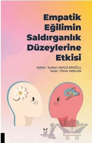 Empatik Eğilimin Saldırganlık Düzeylerine Etkisi – Ömer Arslan – Akademisyen Kitabevi kitap kapağı