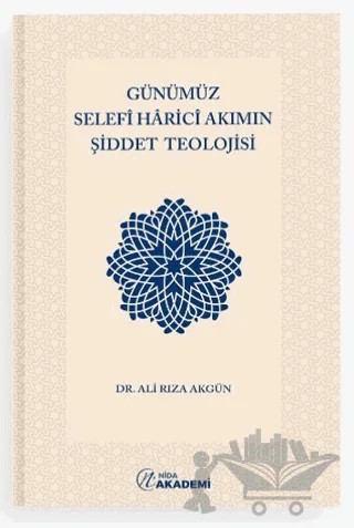 Günümüz Selefi Harici Akımın Şiddet Teolojisi – Ali Rıza Akgün – Nida Akademi kitap kapağı