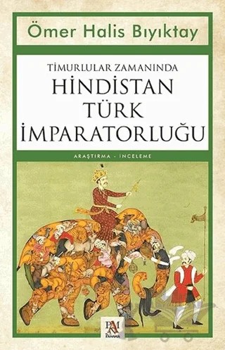 Timurlular Zamanında Hindistan Türk İmparatorluğu – Ömer Halis Bıyıktay – Panama Yayıncılık kitap kapağı