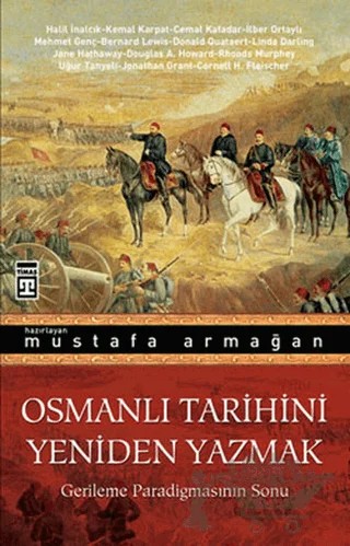 Osmanlı Tarihini Yeniden Yazmak – Mustafa Armağan – Timaş Yayınları kitap kapağı