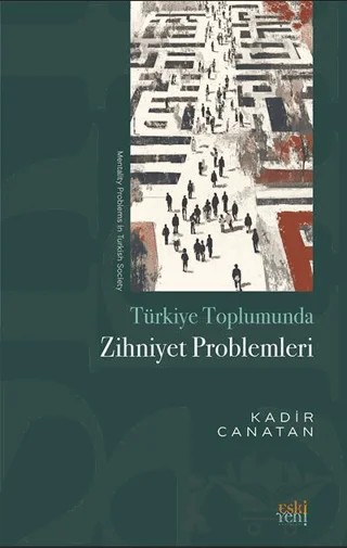 Türkiye Toplumunda Zihniyet Problemleri – Kadir Canatan – Eski Yeni Yayınları kitap kapağı
