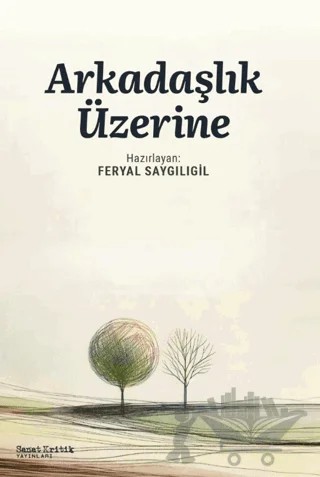 Arkadaşlık Üzerine – Kolektif – Sanat Kritik Yayınları kitap kapağı