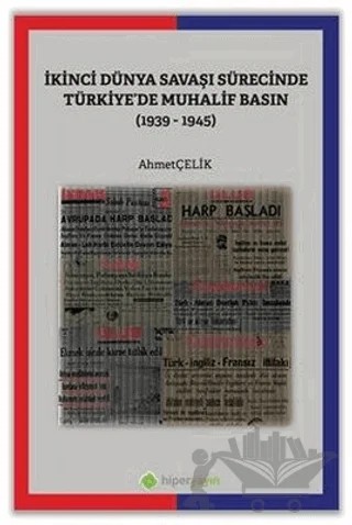 İkinci Dünya Savaşı Sürecinde Türkiye’de Muhalif Basın (1939-1945) – Ahmet Çelik – Hiperlink Yayınları kitap kapağı