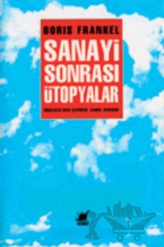 Sanayi Sonrası Ütopyalar – Boris Frankel – Ayrıntı Yayınları kitap kapağı