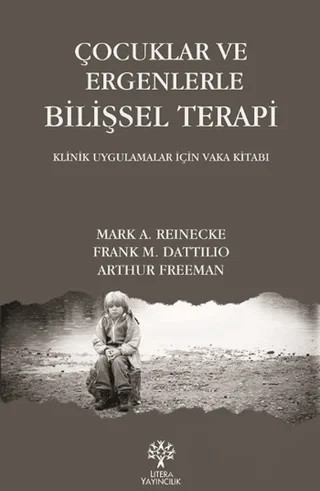 Çocuklar ve Ergenlerle Bilişsel Terapi – Arthur Freeman, Frank M. Dattilio, Mark A. Reinecke – Litera Yayıncılık kitap kapağı