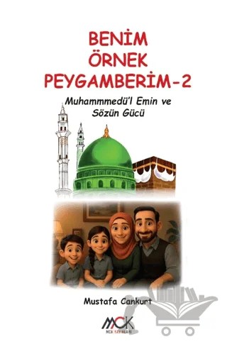 Benim Örnek Peygamberim 2 - Muhammedü'l-Emin ve Sözün Gücü – Mustafa Cankurt – MCK Yayınları kitap kapağı