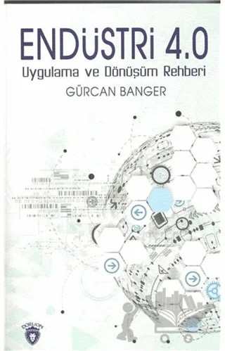 Endüstri 4.0 - Uygulama ve Dönüşüm Rehberi – Gürcan Banger – Dorlion Yayınları kitap kapağı