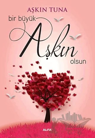 Bir Büyük Aşkın Olsun – Aşkın Tuna – Alfa Yayınları kitap kapağı