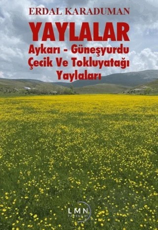 Yaylalar - Aykarı-Güneşyurdu-Çeçik ve Tokluyatağı Yaylaları – Erdal Karaduman – Liman Yayınevi kitap kapağı