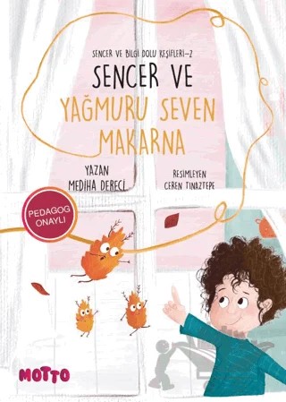 Sencer ve Bilgi Dolu Keşifleri 1 - Sencer ve Yağmuru Seven Makarna – Mediha Dereci – Motto Yayınları kitap kapağı