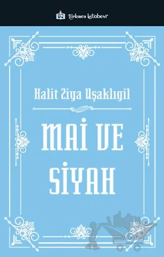 Mai ve Siyah – Halit Ziya Uşaklıgil – Türkmen Kitabevi kitap kapağı
