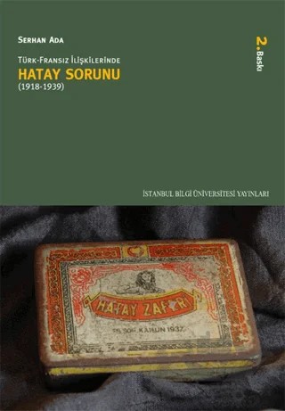 Türk-Fransız İlişkilerinde Hatay Sorunu (1918-1939) – Serhan Ada – İstanbul Bilgi Üniversitesi Yayınları kitap kapağı