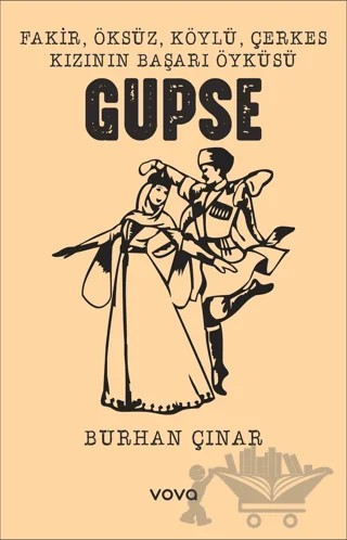Fakir, Öksüz, Köylü, Çerkes Kızının Başarı Öyküsü Gupse – Burhan Çınar – Vova Yayınları kitap kapağı