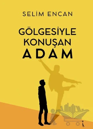 Gölgesiyle Konuşan Adam – Selim Encan – İkinci Adam Yayınları kitap kapağı