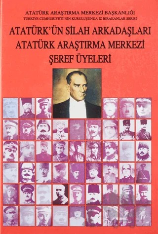 Atatürk'ün Silah Arkadaşları Atatürk Araştırma Merkezi Şeref Üyeleri – Azmi Süslü, Mustafa Balcıoğlu – Atatürk Araştırma Merkezi kitap kapağı